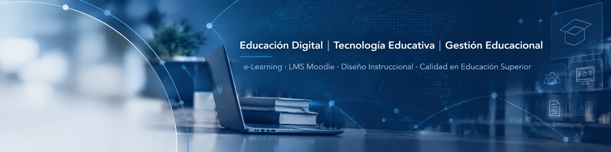 Educación digital, tecnología educativa y gestión educacional. e-Learning, LMS Moodle, diseño instruccional y calidad en educación superior.